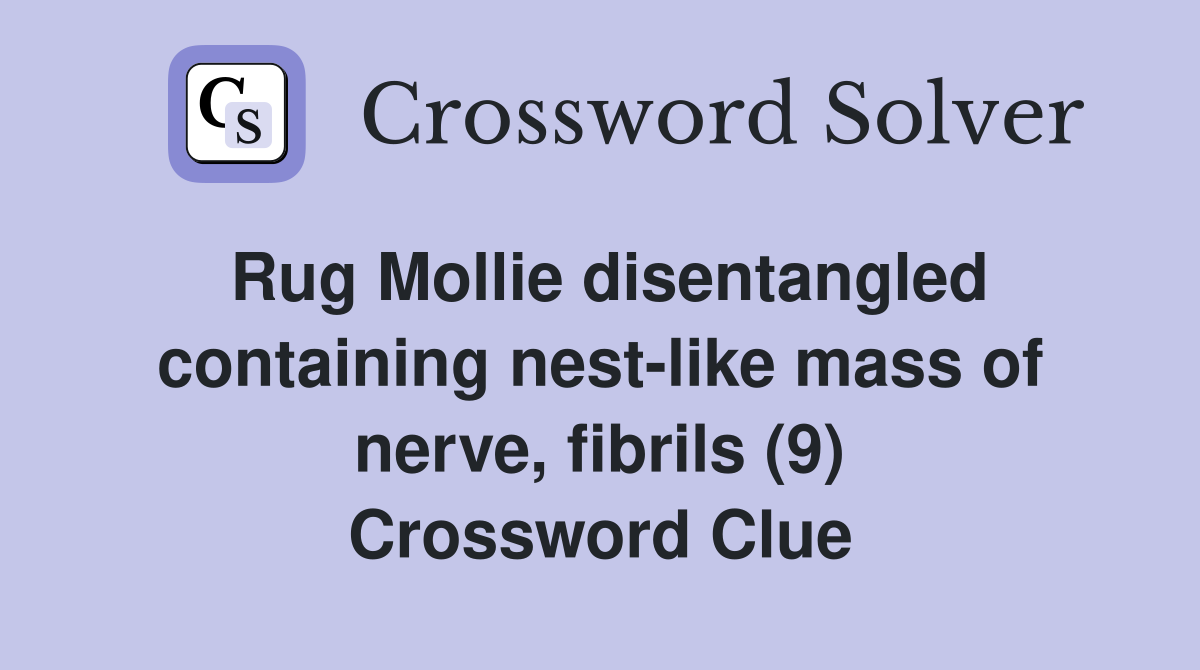 Rug Mollie disentangled containing nestlike mass of nerve, fibrils (9